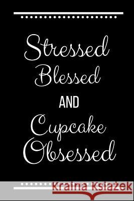 Stressed Blessed Cupcake Obsessed: Funny Slogan -120 Pages 6 X 9 Journals Coo 9781092961394