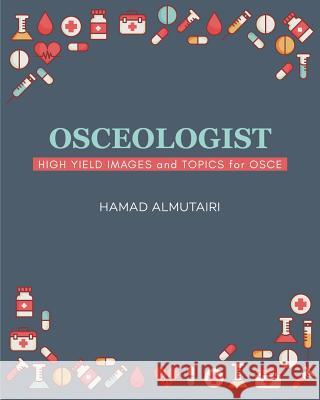 Osceologist: High Yield Images and Topics for OSCE Hamad Almutairi 9781093136098 Independently Published