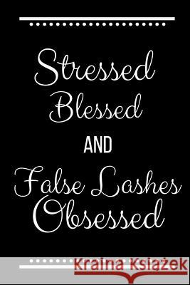 Stressed Blessed False Lashes Obsessed: Funny Slogan -120 Pages 6 X 9 Journals Coo 9781093246278