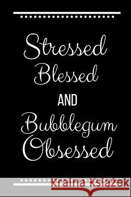Stressed Blessed Bubblegum Obsessed: Funny Slogan -120 Pages 6 X 9 Journals Coo 9781093256802