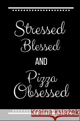 Stressed Blessed Pizza Obsessed: Funny Slogan -120 Pages 6 X 9 Journals Coo 9781093266016