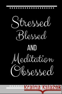 Stressed Blessed Meditation Obsessed: Funny Slogan -120 Pages 6 X 9 Journals Coo 9781093394658