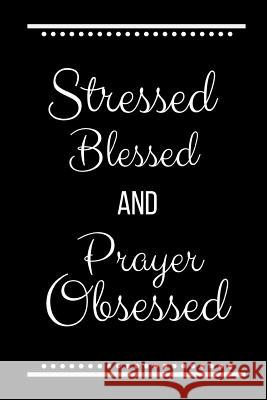 Stressed Blessed Prayer Obsessed: Funny Slogan -120 Pages 6 X 9 Journals Coo 9781093398014