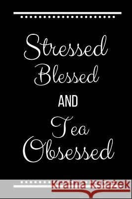 Stressed Blessed Tea Obsessed: Funny Slogan -120 Pages 6 X 9 Journals Coo 9781093399813
