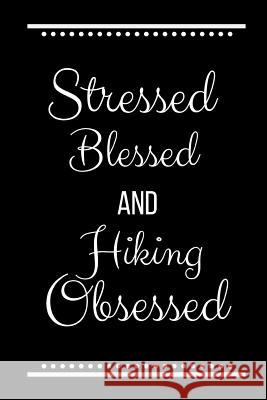 Stressed Blessed Hiking Obsessed: Funny Slogan -120 Pages 6 X 9 Journals Coo 9781093537581