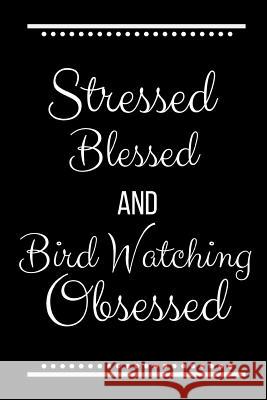 Stressed Blessed Bird Watching Obsessed: Funny Slogan -120 Pages 6 X 9 Journals Coo 9781093539110
