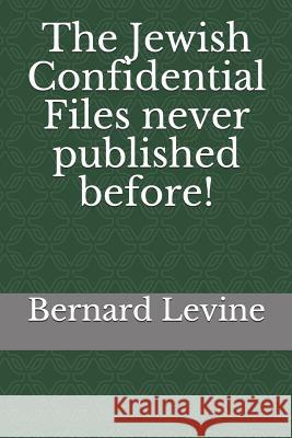 The Jewish Confidential Files Never Published Before! Bernard Levine 9781093580716