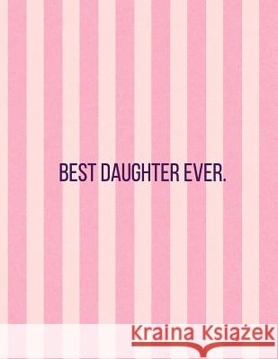Best Daughter Ever: Vertical Two Tone Pink Stripes -120 Pages 8.5 X 11 Journals Coo 9781093745979