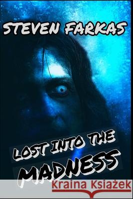 Lost Into The Madness Farkas, Steven 9781093748277 Independently Published