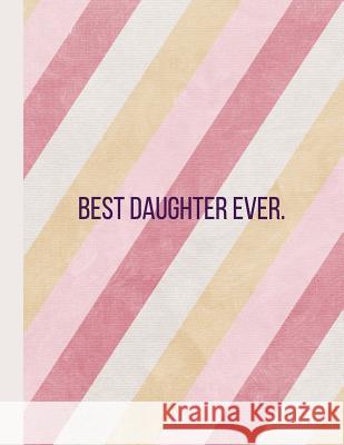 Best Daughter Ever: Stripes -120 Pages 8.5 X11 Journals Coo 9781093751185