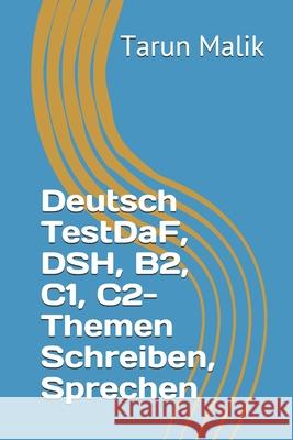 Deutsch TestDaF, DSH, B2, C1, C2- Themen Schreiben, Sprechen Tarun Malik 9781094602783