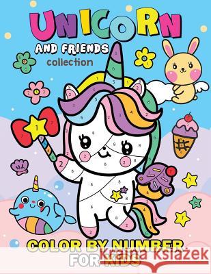 Unicorn and Friend Collection Color by Number for Kids: Coloring Books For Girls and Boys Activity Learning Workbook Ages 2-4, 4-8 Rocket Publishing 9781094937779 Independently Published