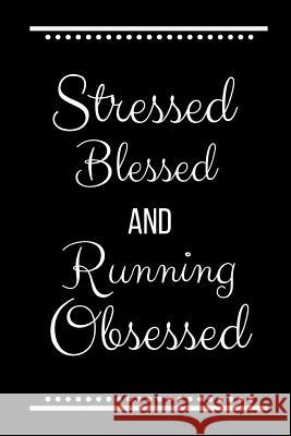 Stressed Blessed Running Obsessed: Funny Slogan-120 Pages 6 x 9 Cool Journal 9781095176924 Independently Published