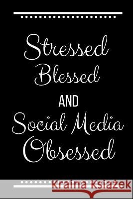 Stressed Blessed Social Media Obsessed: Funny Slogan-120 Pages 6 x 9 Cool Journal 9781095181485 Independently Published