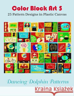 Color Block Art 5: 25 Pattern Designs in Plastic Canvas Dancing Dolphin Patterns 9781095488447