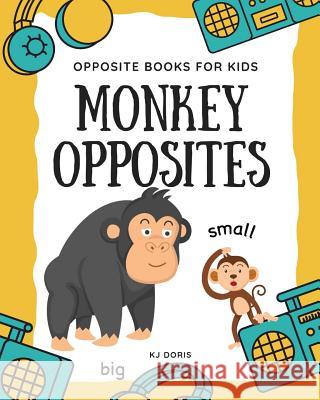 Monkey opposites: opposite books for kids Kj Doris 9781095617984