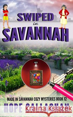 Swiped in Savannah: A Made in Savannah Cozy Mystery Hope Callaghan 9781095671313