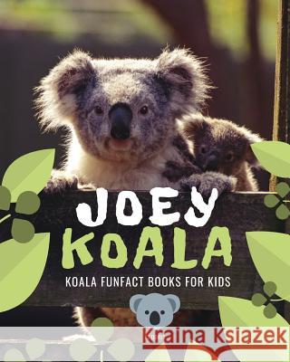 Joey Koala: Koala funfact books for kids Kj Doris 9781095680605