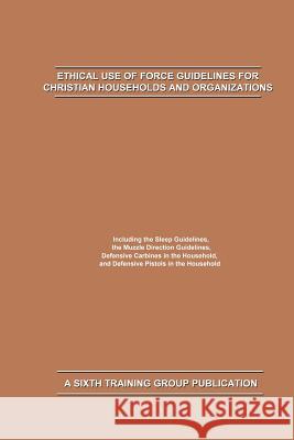 Ethical Use of Force Guidelines for Christian Households and Organizations Matthew Smith 9781095692059