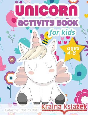 Unicorn Activity Book For Kids Ages 4-8: 100 pages of Fun Educational Activities for Kids, 8.5 x 11 inches Zone365 Creativ 9781095729946 Independently Published