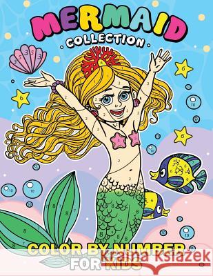 Mermaid Collection Color by Number for Kids: Coloring Books For Girls and Boys Activity Learning Workbook Ages 2-4, 4-8 Rocket Publishing 9781095733165 Independently Published