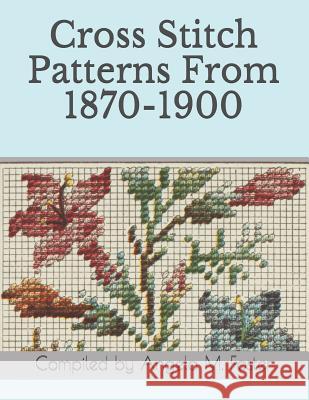Cross Stitch Patterns From 1870-1900 Angela M. Foster 9781095793695