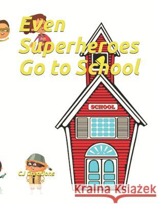 Even Superheroes Go to School Cj Creations 9781095866948 Independently Published