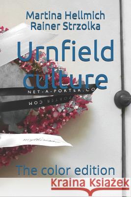 Urnfield culture: The color edition Martina Hellmich Rainer Strzolka Martina Hellmich Raine 9781095958704