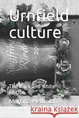Urnfield culture: The black and white edition Rainer Strzolka Martina Hellmich Martina Hellmich Raine 9781095959619