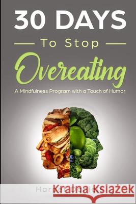 30 Days to Stop Overeating: A Mindfulness Program with a Touch of Humor Corin Devaso Logan Tindell Harper Daniels 9781096094432