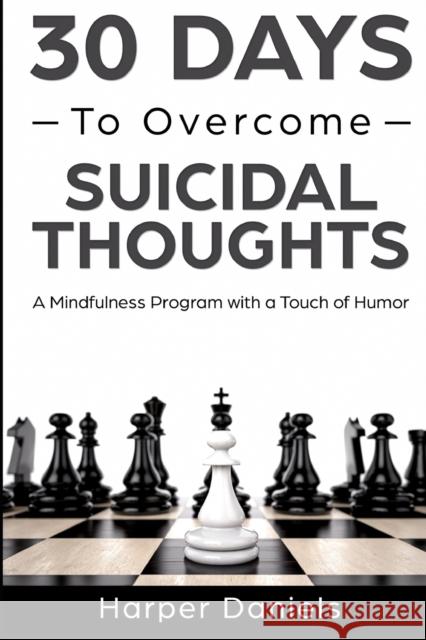 30 Days to Overcome Suicidal Thoughts: A Mindfulness Program with a Touch of Humor Corin Devaso Logan Tindell Harper Daniels 9781096111085