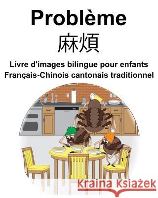 Français-Chinois cantonais traditionnel Problème/麻煩 Livre d'images bilingue pour enfants Carlson, Richard 9781096357162