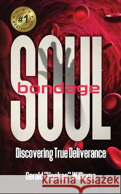 Soul Bondage: Discovering True Deliverance Gerald 