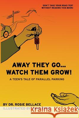 Away They Go... Watch Them Grow!: A Teen's Tale of Parallel Parking Jane Eyre Rosie Bellace 9781096701903
