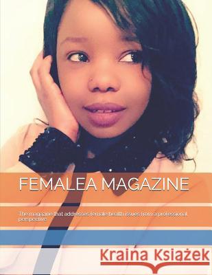 Femalea Magazine: The magazine that addresses female health issues from a professional perspective Nester Kadzvit 9781096875093 Independently Published