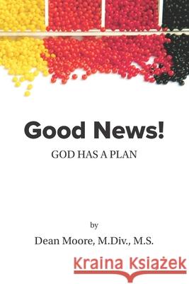 Good News! God Has A Plan Dean Edward Moore 9781097318605