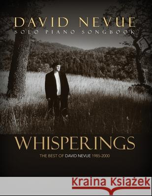 Whisperings: The Best of David Nevue (1985-2000) - Solo Piano Songbook David Nevue 9781097329205 Independently Published