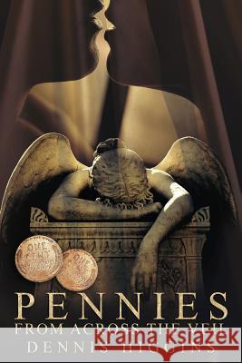 Pennies From Across the Veil Dennis Higgins 9781097830350 Independently Published