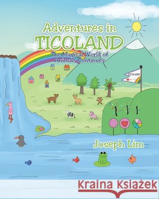 Adventures in Ticoland: The Magical World of Animals Continues Joseph Lim 9781098020484