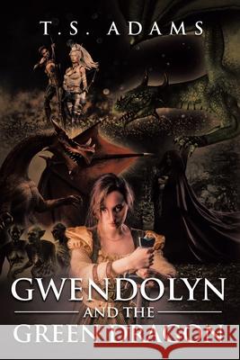 Gwendolyn and the Green Dragon T S Adams 9781098047870 Christian Faith