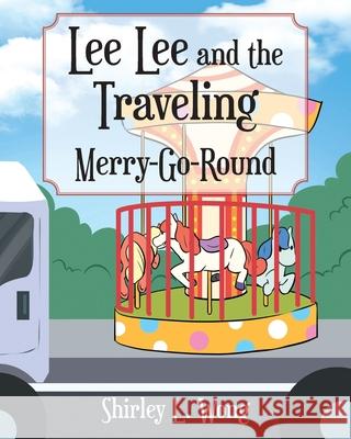 Lee Lee and the Traveling Merry-Go-Round Shirley L Wong 9781098052805
