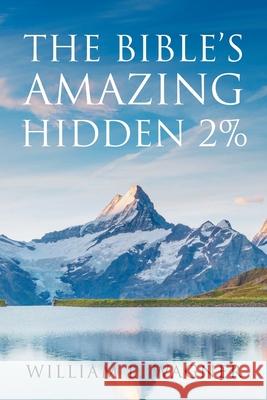 The Bible's Amazing Hidden 2% William L. Wagner 9781098058319
