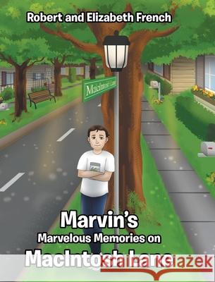 Marvin's Marvelous Memories on MacIntosh Lane Robert French, Elizabeth French 9781098067441
