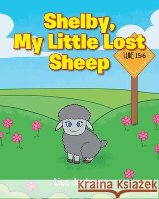 Shelby, My Little Lost Sheep Lisa Jackson 9781098067489