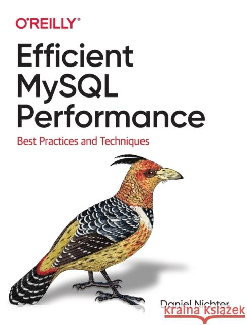 Efficient MySQL Performance: Best Practices and Techniques Daniel Nichter 9781098105099 O'Reilly Media