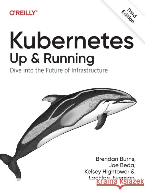 Kubernetes - Up and Running: Dive into the Future of Infrastructure Lachlan Evenson 9781098110208 O'Reilly Media