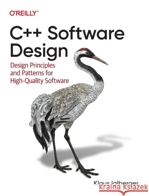 C++ Software Design: Design Principles and Patterns for High-Quality Software Iglberger, Klaus 9781098113162 O'Reilly Media