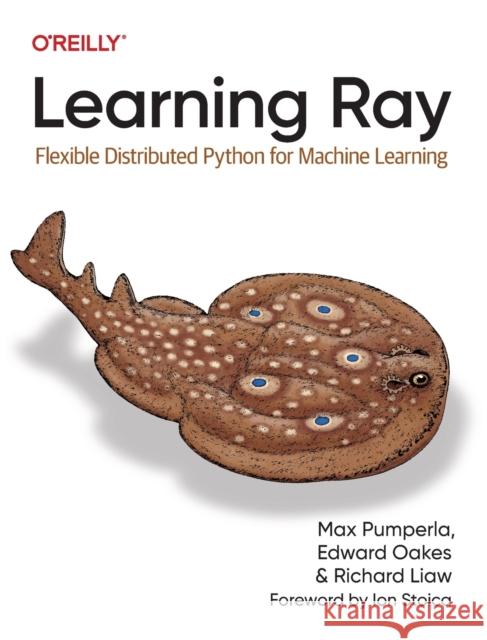 Learning Ray: Flexible Distributed Python for Machine Learning Richard Liaw 9781098117221 O'Reilly Media