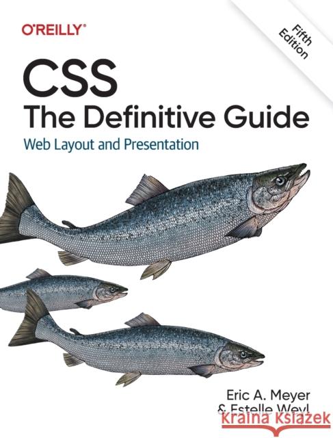 CSS: The Definitive Guide: Web Layout and Presentation Estelle Weyl 9781098117610 O'Reilly Media