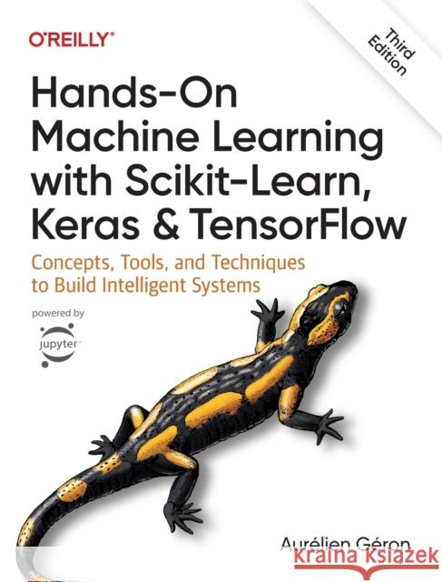 Hands-On Machine Learning with Scikit-Learn, Keras, and TensorFlow 3e: Concepts, Tools, and Techniques to Build Intelligent Systems Aurelien Geron 9781098125974 O'Reilly Media